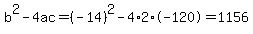 b%5E2-4ac=%28-14%29%5E2-4%2A2%2A-120=1156