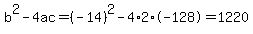b%5E2-4ac=%28-14%29%5E2-4%2A2%2A-128=1220