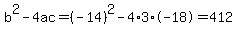 b%5E2-4ac=%28-14%29%5E2-4%2A3%2A-18=412