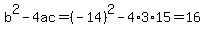 b%5E2-4ac=%28-14%29%5E2-4%2A3%2A15=16