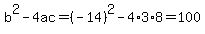 b%5E2-4ac=%28-14%29%5E2-4%2A3%2A8=100
