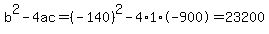 b%5E2-4ac=%28-140%29%5E2-4%2A1%2A-900=23200