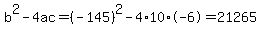 b%5E2-4ac=%28-145%29%5E2-4%2A10%2A-6=21265