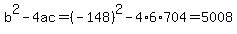 b%5E2-4ac=%28-148%29%5E2-4%2A6%2A704=5008