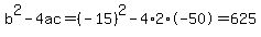 b%5E2-4ac=%28-15%29%5E2-4%2A2%2A-50=625