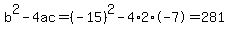 b%5E2-4ac=%28-15%29%5E2-4%2A2%2A-7=281