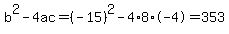 b%5E2-4ac=%28-15%29%5E2-4%2A8%2A-4=353