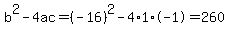 b%5E2-4ac=%28-16%29%5E2-4%2A1%2A-1=260