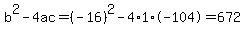 b%5E2-4ac=%28-16%29%5E2-4%2A1%2A-104=672