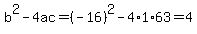 b%5E2-4ac=%28-16%29%5E2-4%2A1%2A63=4