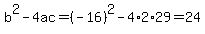 b%5E2-4ac=%28-16%29%5E2-4%2A2%2A29=24