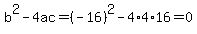 b%5E2-4ac=%28-16%29%5E2-4%2A4%2A16=0