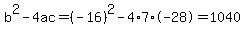 b%5E2-4ac=%28-16%29%5E2-4%2A7%2A-28=1040