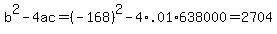 b%5E2-4ac=%28-168%29%5E2-4%2A.01%2A638000=2704