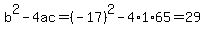 b%5E2-4ac=%28-17%29%5E2-4%2A1%2A65=29