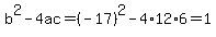 b%5E2-4ac=%28-17%29%5E2-4%2A12%2A6=1