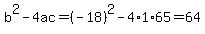 b%5E2-4ac=%28-18%29%5E2-4%2A1%2A65=64