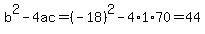 b%5E2-4ac=%28-18%29%5E2-4%2A1%2A70=44