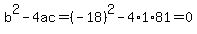 b%5E2-4ac=%28-18%29%5E2-4%2A1%2A81=0