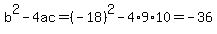 b%5E2-4ac=%28-18%29%5E2-4%2A9%2A10=-36