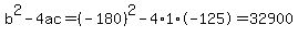 b%5E2-4ac=%28-180%29%5E2-4%2A1%2A-125=32900