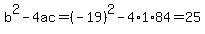 b%5E2-4ac=%28-19%29%5E2-4%2A1%2A84=25
