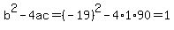 b%5E2-4ac=%28-19%29%5E2-4%2A1%2A90=1