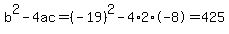 b%5E2-4ac=%28-19%29%5E2-4%2A2%2A-8=425