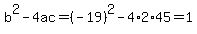 b%5E2-4ac=%28-19%29%5E2-4%2A2%2A45=1