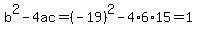 b%5E2-4ac=%28-19%29%5E2-4%2A6%2A15=1