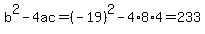 b%5E2-4ac=%28-19%29%5E2-4%2A8%2A4=233