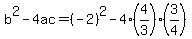 b%5E2-4ac=%28-2%29%5E2-4%284%2F3%29%283%2F4%29