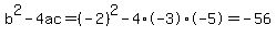 b%5E2-4ac=%28-2%29%5E2-4%2A-3%2A-5=-56