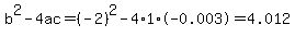 b%5E2-4ac=%28-2%29%5E2-4%2A1%2A-0.003=4.012