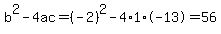 b%5E2-4ac=%28-2%29%5E2-4%2A1%2A-13=56