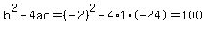 b%5E2-4ac=%28-2%29%5E2-4%2A1%2A-24=100