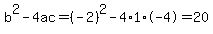 b%5E2-4ac=%28-2%29%5E2-4%2A1%2A-4=20