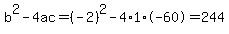 b%5E2-4ac=%28-2%29%5E2-4%2A1%2A-60=244