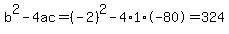 b%5E2-4ac=%28-2%29%5E2-4%2A1%2A-80=324
