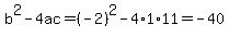 b%5E2-4ac=%28-2%29%5E2-4%2A1%2A11=-40