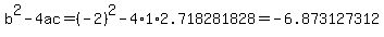 b%5E2-4ac=%28-2%29%5E2-4%2A1%2A2.718281828=-6.873127312