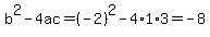 b%5E2-4ac=%28-2%29%5E2-4%2A1%2A3=-8