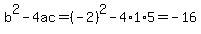 b%5E2-4ac=%28-2%29%5E2-4%2A1%2A5=-16