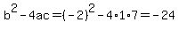b%5E2-4ac=%28-2%29%5E2-4%2A1%2A7=-24