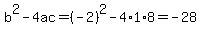 b%5E2-4ac=%28-2%29%5E2-4%2A1%2A8=-28
