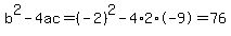 b%5E2-4ac=%28-2%29%5E2-4%2A2%2A-9=76