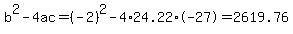 b%5E2-4ac=%28-2%29%5E2-4%2A24.22%2A-27=2619.76