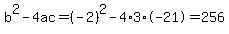 b%5E2-4ac=%28-2%29%5E2-4%2A3%2A-21=256