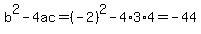 b%5E2-4ac=%28-2%29%5E2-4%2A3%2A4=-44