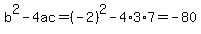 b%5E2-4ac=%28-2%29%5E2-4%2A3%2A7=-80
